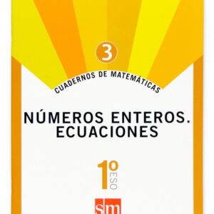 Cuadernos de matemáticas 3. 1 ESO. Números enteros. Ecuaciones Cuadernos de matemáticas 3. 1 ESO. Números enteros. Ecuaciones