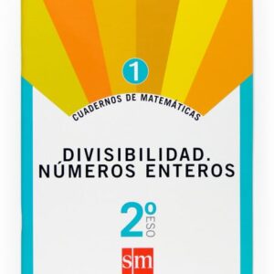 Cuadernos de matemáticas 1. 2 ESO. Divisibilidad. Números enteros Cuadernos de matemáticas 1. 2 ESO. Divisibilidad. Números enteros