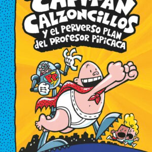 El Capitán Calzoncillos y el perverso plan del profesor Pipicaca El Capitán Calzoncillos y el perverso plan del profesor Pipicaca