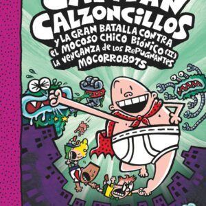 El Capitán Calzoncillos y la gran batalla contra el mocoso chicho biónico (II). La venganza de los repugnantes mocorrobots El Capitán Calzoncillos y la gran batalla contra el mocoso chicho biónico (II). La venganza de los repugnantes mocorrobots