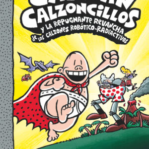 El Capitán Calzoncillos y la repugnante revancha de los calzones robótico-radiactivos El Capitán Calzoncillos y la repugnante revancha de los calzones robótico-radiactivos