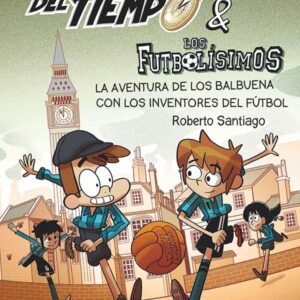 Los Forasteros del Tiempo 9: La aventura de los Balbuena con los inventores del fútbol Los Forasteros del Tiempo 9: La aventura de los Balbuena con los inventores del fútbol