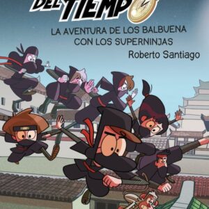Los Forasteros del Tiempo 10: La aventura de los Balbuena con los Superninjas Los Forasteros del Tiempo 10: La aventura de los Balbuena con los Superninjas