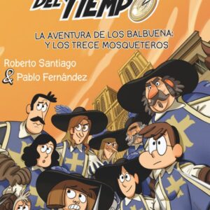 Los Forasteros del Tiempo 13: La aventura de los Balbuena y los trece mosqueteros Los Forasteros del Tiempo 13: La aventura de los Balbuena y los trece mosqueteros