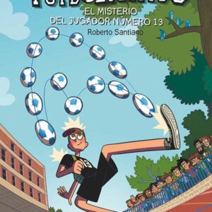 Los Futbolísimos 13: El misterio del jugador número 13 Los Futbolísimos 13: El misterio del jugador número 13