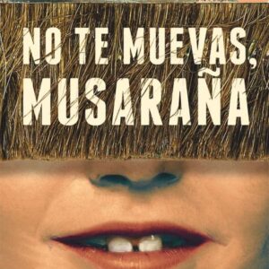 No te muevas, Musaraña No te muevas, Musaraña