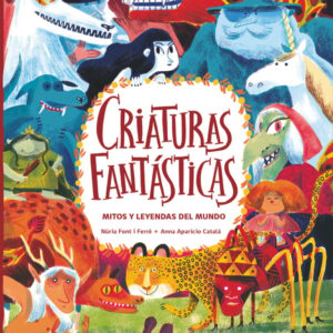 Criaturas fantásticas. Mitos y leyendas del mundo Criaturas fantásticas. Mitos y leyendas del mundo