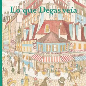 Lo que Degas veía Lo que Degas veía