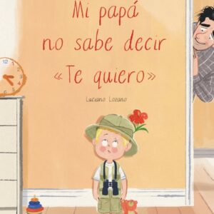 Mi papá no sabe decir «te quiero» Mi papá no sabe decir "te quiero"